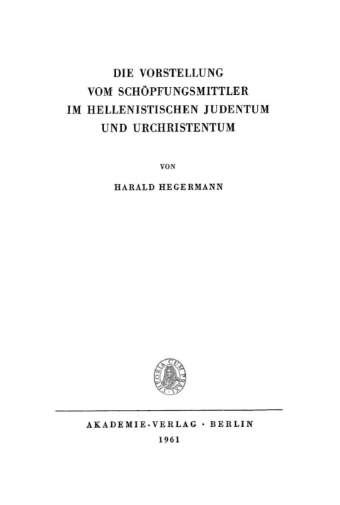 Cover image for book Die Vorstellung vom Schöpfungsmittler im hellenistischen Judentum und Urchristentum