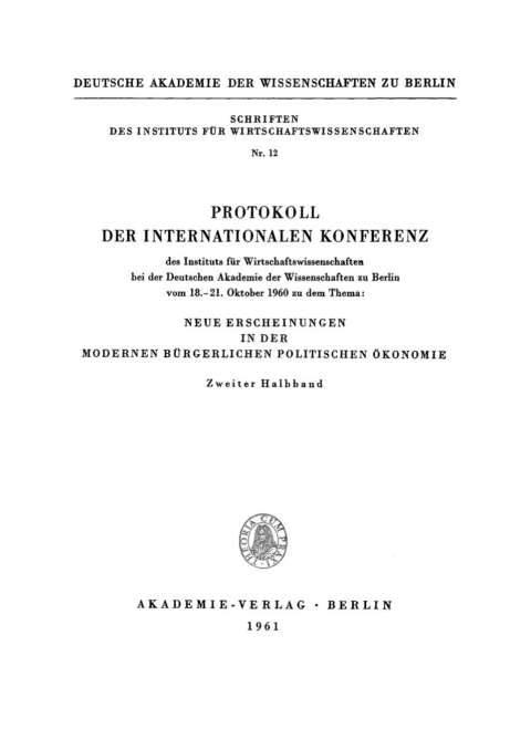 Cover image for book Protokoll der Internationalen Konferenz des Instituts für Wirtschaftswissenschaften bei der Deutschen Akademie der Wissenschaften zu Berlin vom 18.–21. Oktober 1960 zu dem Thema: Neue Erscheinungen in der modernen bürgerlichen politischen Ökonomie