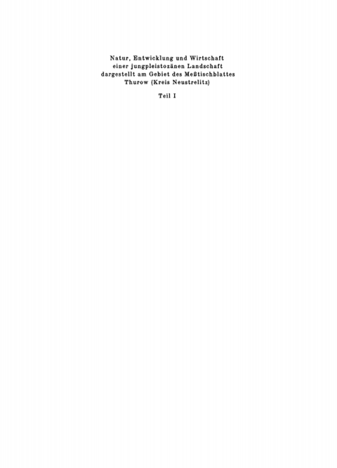 Cover image for book Natur, Entwicklung und Wirtschaft einer Jungpleistozänen Landschaft dargestellt am Gebiet des Messtischblattes Thurow (Kreis Neustrelitz), Teil 1