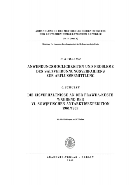 Cover image for book Karbaum, H.: Anwendungsmöglichkeiten und Probleme des Salzverdünnungsverfahrens zur Abflussermittlung. Schulze, O.: Die Eisverhältnisse an der Prawda-Küste während der VI. sowjetischen Antarktisexpedition 1961