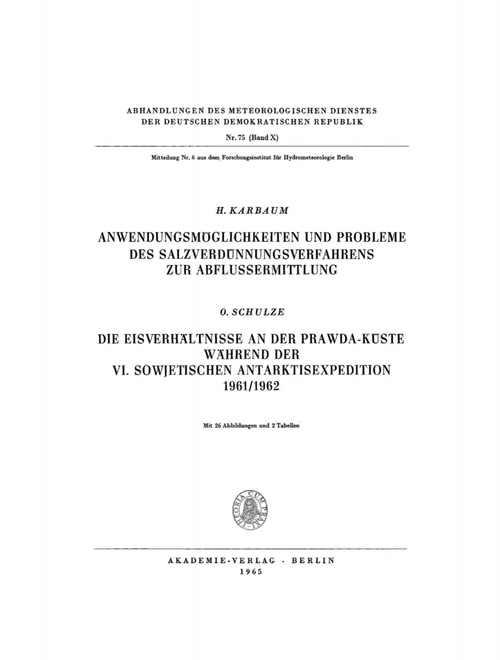 Page Fidelity Karbaum, H.: Anwendungsmöglichkeiten und Probleme des Salzverdünnungsverfahrens zur Abflussermittlung. Schulze, O.: Die Eisverhältnisse an der Prawda-Küste während der VI. sowjetischen Antarktisexpedition 1961; $132.30