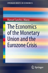 Cover image: The Economics of the Monetary Union and the Eurozone Crisis 9783319000190