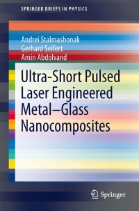 Omslagafbeelding: Ultra-Short Pulsed Laser Engineered Metal-Glass Nanocomposites 9783319004365