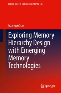 Cover image: Exploring Memory Hierarchy Design with Emerging Memory Technologies 9783319006802