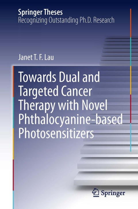 Cover image for book Towards Dual and Targeted Cancer Therapy with Novel Phthalocyanine-based Photosensitizers