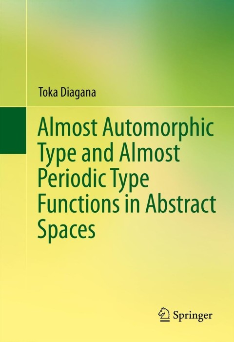 Cover image for book Almost Automorphic Type and Almost Periodic Type Functions in Abstract Spaces