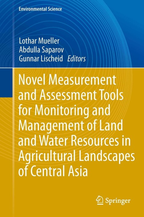 Cover image for book Novel Measurement and Assessment Tools for Monitoring and Management of Land and Water Resources in Agricultural Landscapes of Central Asia