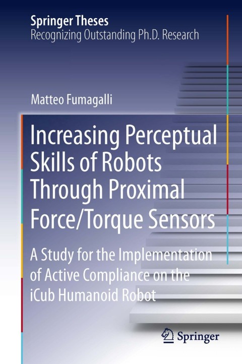 Cover image for book Increasing Perceptual Skills of Robots Through Proximal Force/Torque Sensors