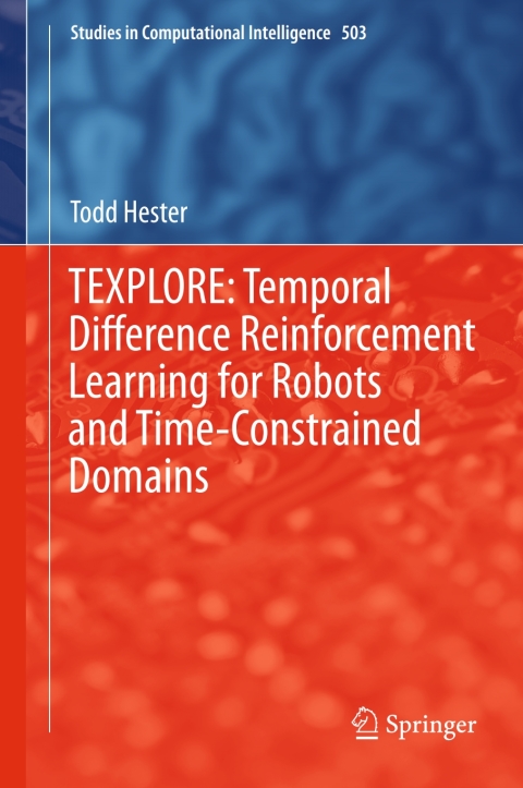 Cover image for book TEXPLORE: Temporal Difference Reinforcement Learning for Robots and Time-Constrained Domains
