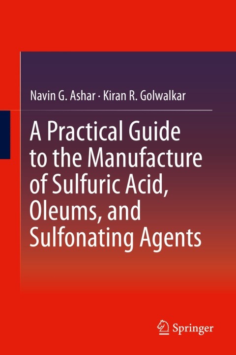 Cover image for book A Practical Guide to the Manufacture of Sulfuric Acid, Oleums, and Sulfonating Agents