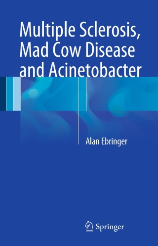 Multiple Sclerosis, Mad Cow Disease and Acinetobacter