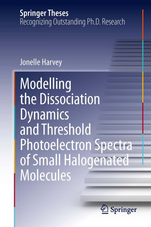 Cover image for book Modelling the Dissociation Dynamics and Threshold Photoelectron Spectra of Small Halogenated Molecules
