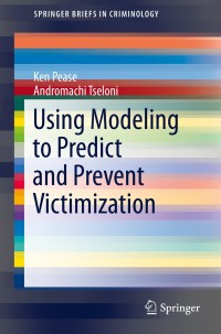 Cover image: Using Modeling to Predict and Prevent Victimization 9783319031842