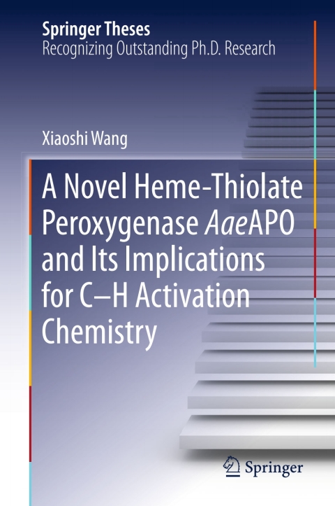 Cover image for book A Novel Heme-Thiolate Peroxygenase AaeAPO and Its Implications for C-H Activation Chemistry
