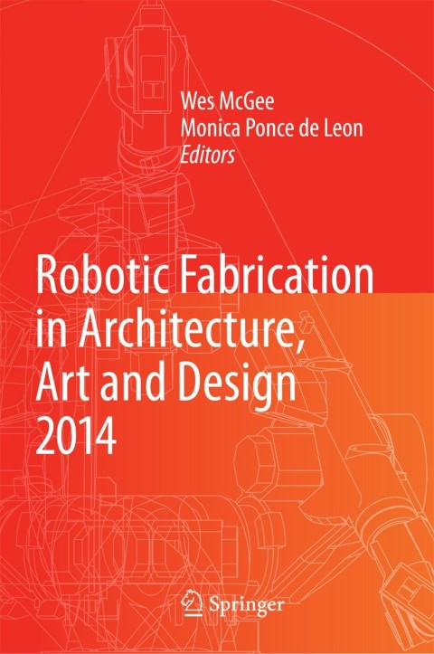 Cover image for book Robotic Fabrication in Architecture, Art and Design 2014