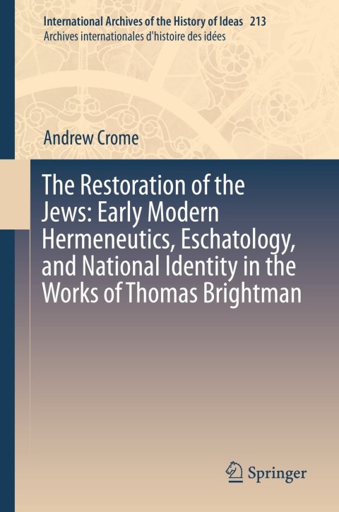 Cover image for book The Restoration of the Jews: Early Modern Hermeneutics, Eschatology, and National Identity in the Works of Thomas Brightman