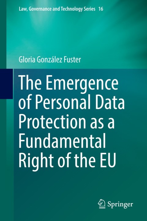 Cover image for book The Emergence of Personal Data Protection as a Fundamental Right of the EU