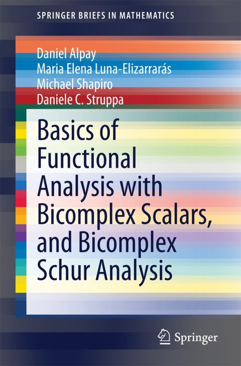 Basics of Functional Analysis with Bicomplex Scalars, and Bicomplex Schur Analysis 