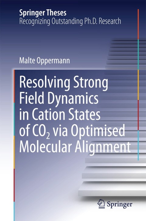Cover image for book Resolving Strong Field Dynamics in Cation States of CO_2 via Optimised Molecular Alignment
