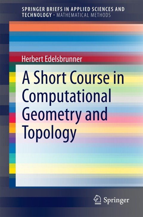 Cover image for book A Short Course in Computational Geometry and Topology