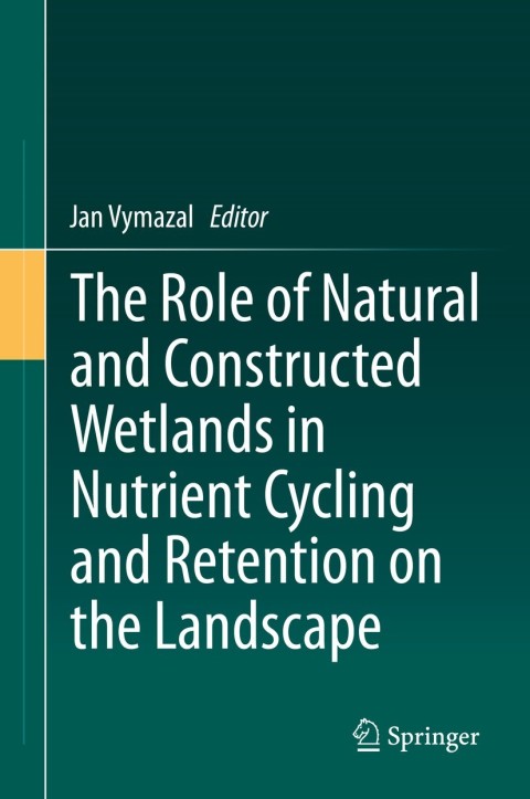 Cover image for book The Role of Natural and Constructed Wetlands in Nutrient Cycling and Retention on the Landscape