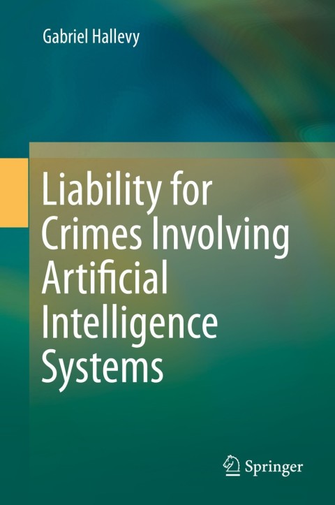 Cover image for book Liability for Crimes Involving Artificial Intelligence Systems