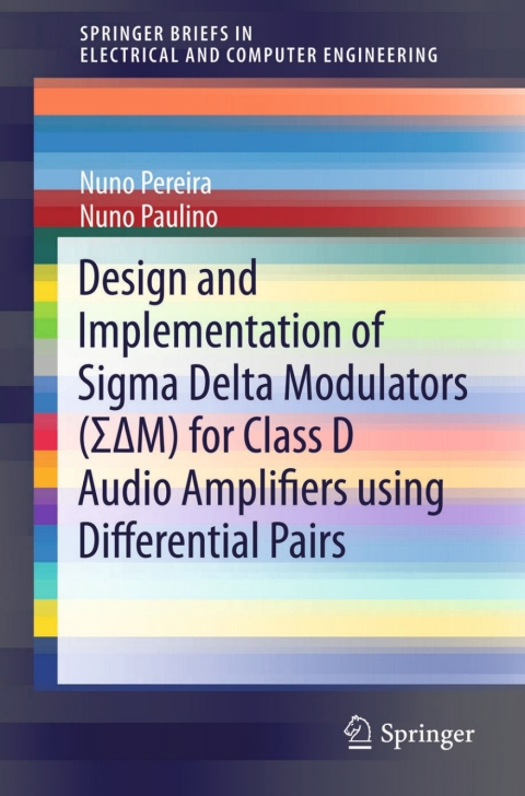 Cover image for book Design and Implementation of Sigma Delta Modulators (ΣΔM) for Class D Audio Amplifiers using Differential Pairs