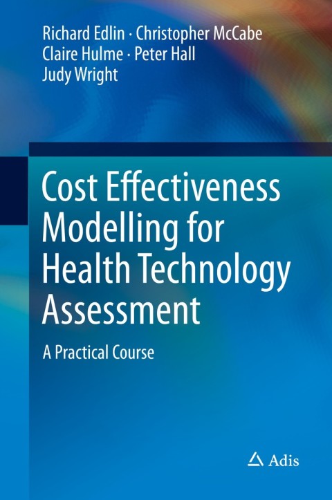 Cost Effectiveness Modelling for Health Technology Assessment 