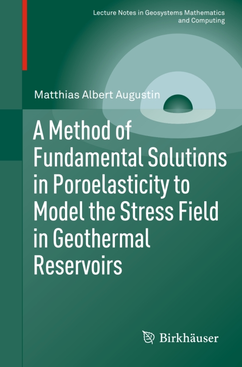 Cover image for book A Method of Fundamental Solutions in Poroelasticity to Model the Stress Field in Geothermal Reservoirs