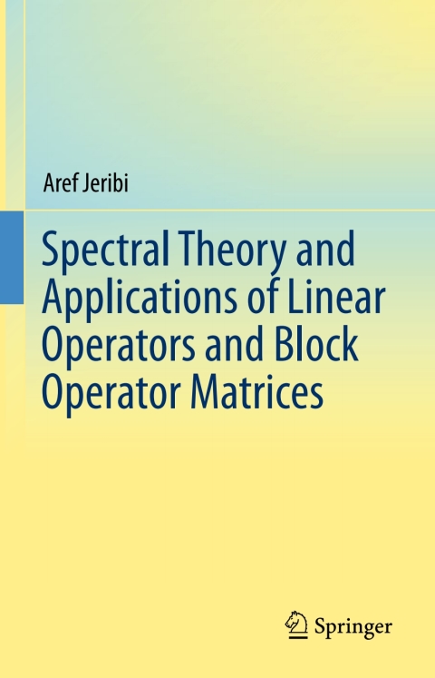 Cover image for book Spectral Theory and Applications of Linear Operators and Block Operator Matrices