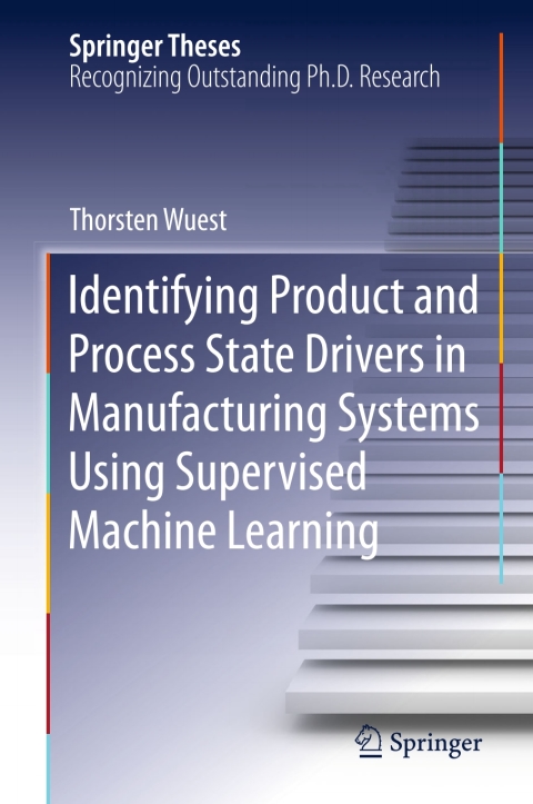 Cover image for book Identifying Product and Process State Drivers in Manufacturing Systems Using Supervised Machine Learning