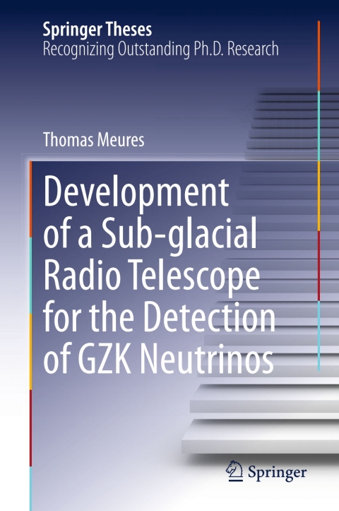 Cover image for book Development of a Sub-glacial Radio Telescope for the Detection of GZK Neutrinos
