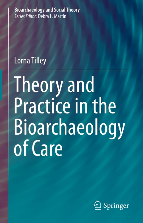 Cover image for book Theory and Practice in the Bioarchaeology of Care