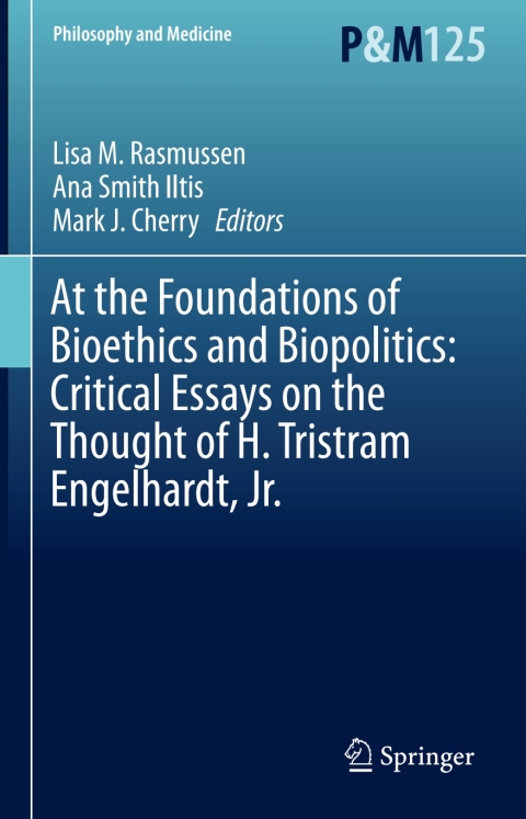 Cover image for book At the Foundations of Bioethics and Biopolitics: Critical Essays on the Thought of H. Tristram Engelhardt, Jr.