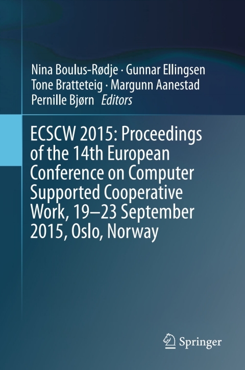 Cover image for book ECSCW 2015: Proceedings of the 14th European Conference on Computer Supported Cooperative Work, 19-23 September 2015, Oslo, Norway