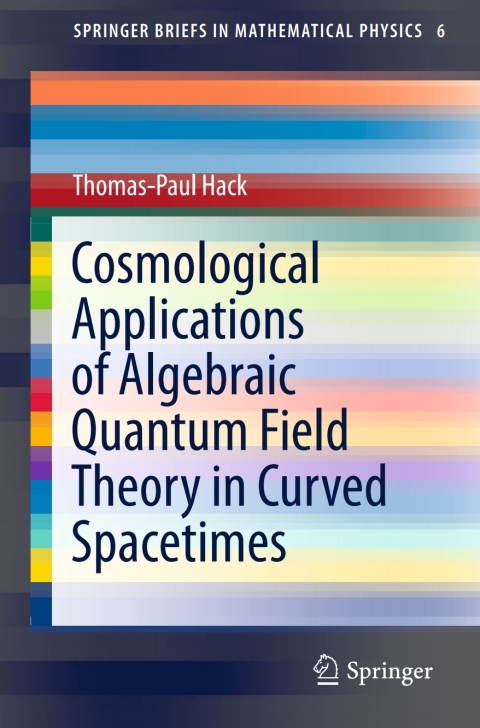 Cover image for book Cosmological Applications of Algebraic Quantum Field Theory in Curved Spacetimes
