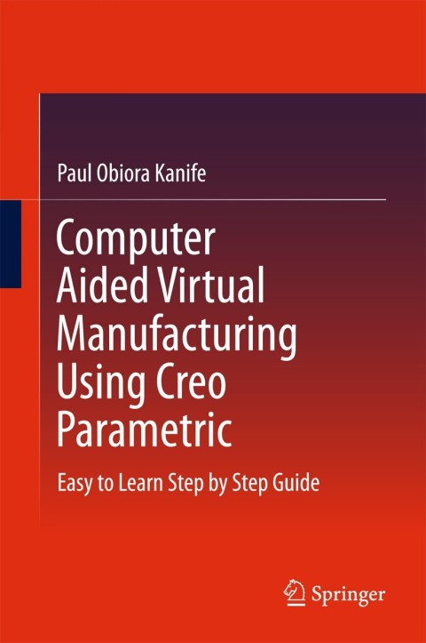 Cover image for book Computer Aided Virtual Manufacturing Using Creo Parametric