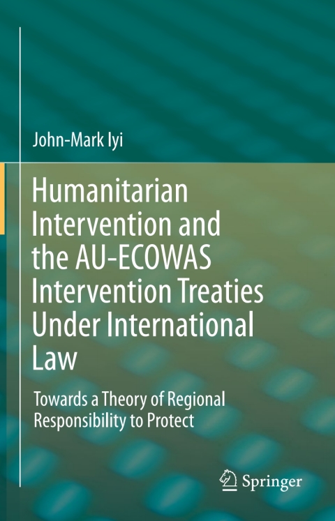 Cover image for book Humanitarian Intervention and the AU-ECOWAS Intervention Treaties Under International Law