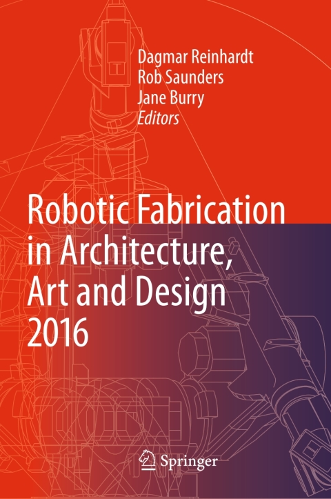 Cover image for book Robotic Fabrication in Architecture, Art and Design 2016