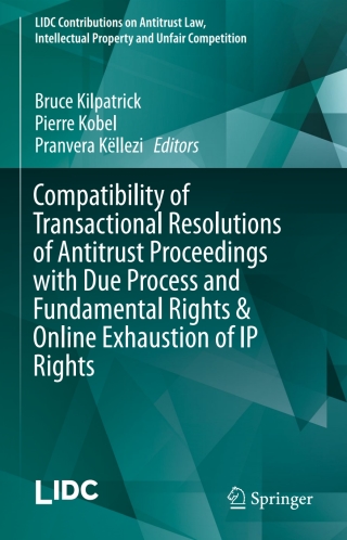 Compatibility of Transactional Resolutions of Antitrust Proceedings with Due Process and Fundamental Rights & Online Exhaustion of IP Rights