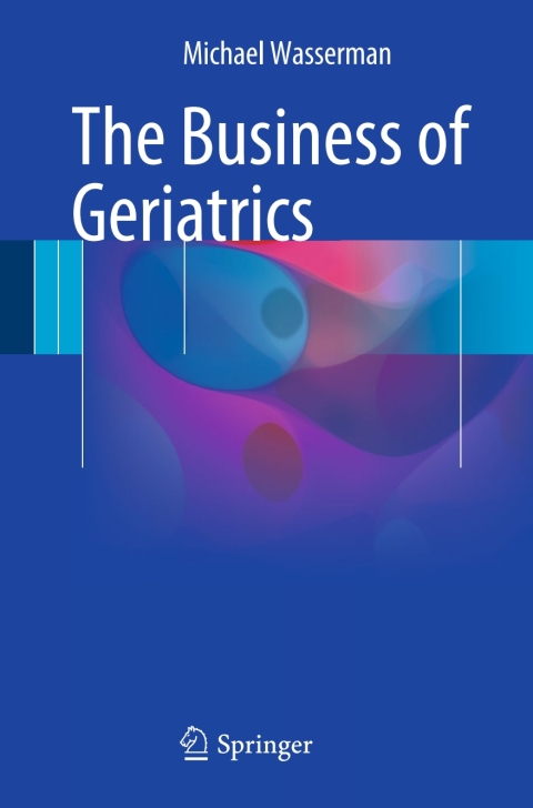 Cover image for book The Business of Geriatrics