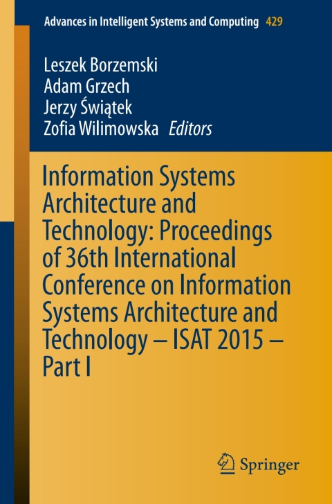 Cover image for book Information Systems Architecture and Technology: Proceedings of 36th International Conference on Information Systems Architecture and Technology – ISAT 2015 – Part I