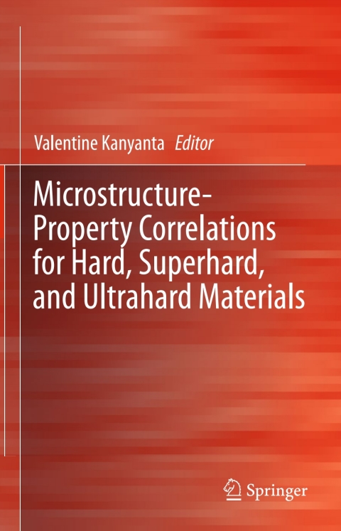 Cover image for book Microstructure-Property Correlations for Hard, Superhard, and Ultrahard Materials