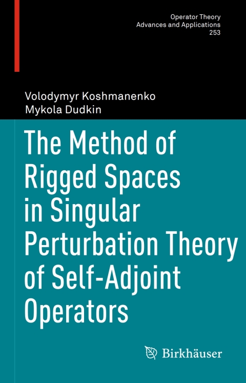 Cover image for book The Method of Rigged Spaces in Singular Perturbation Theory of Self-Adjoint Operators