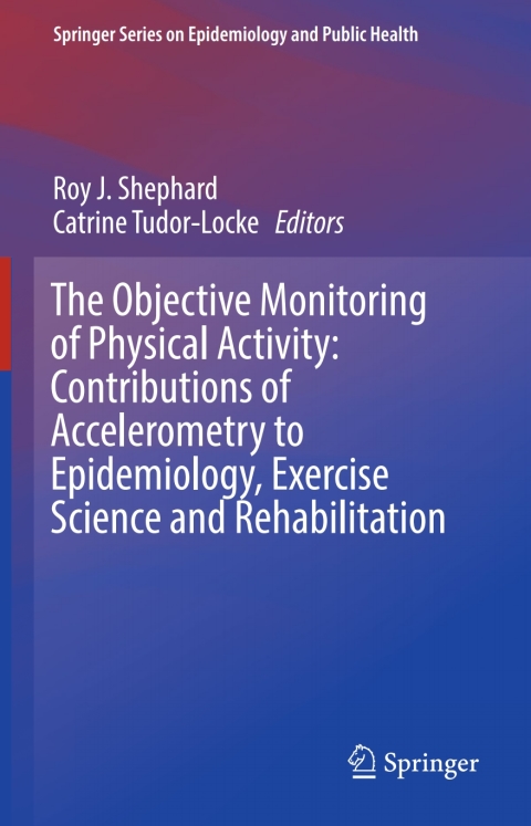 Cover image for book The Objective Monitoring of Physical Activity: Contributions of Accelerometry to Epidemiology, Exercise Science and Rehabilitation