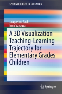 Cover image: A 3D Visualization Teaching-Learning Trajectory for Elementary Grades Children 9783319297989