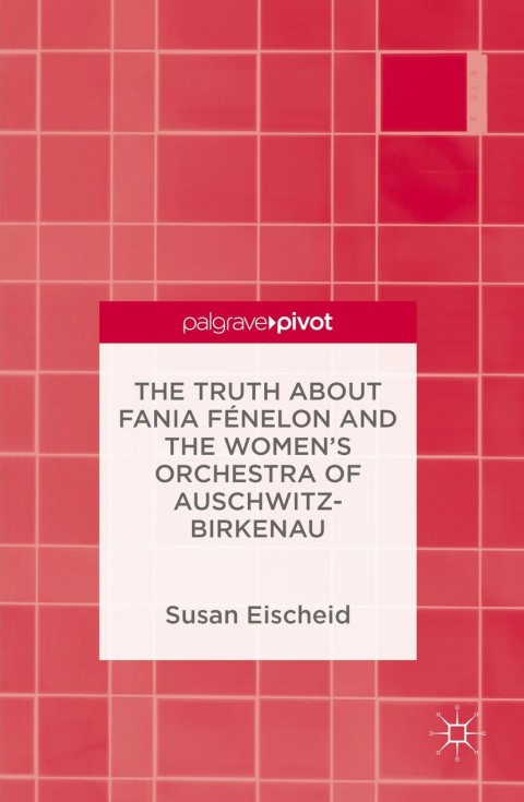 Cover image for book The Truth about Fania Fénelon and the Women’s Orchestra of Auschwitz-Birkenau