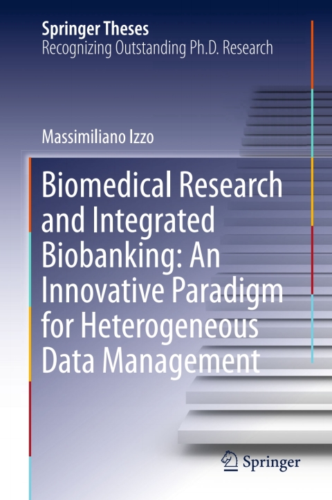 Cover image for book Biomedical Research and Integrated Biobanking: An Innovative Paradigm for Heterogeneous Data Management