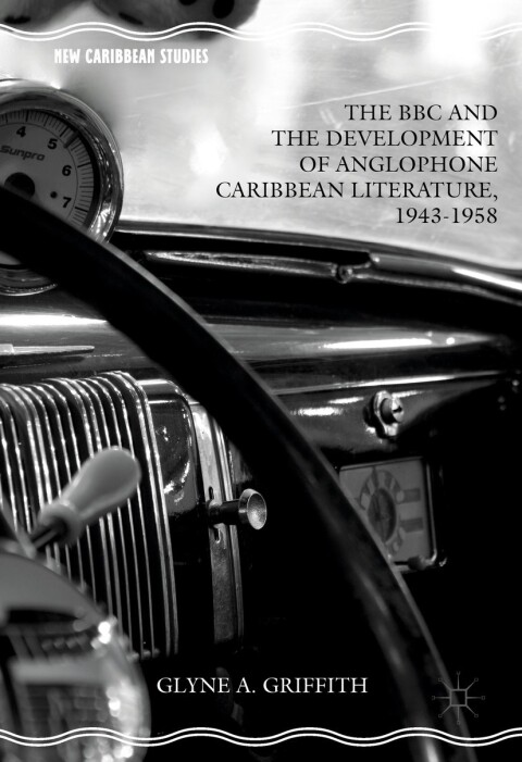 Cover image for book The BBC and the Development of Anglophone Caribbean Literature, 1943-1958