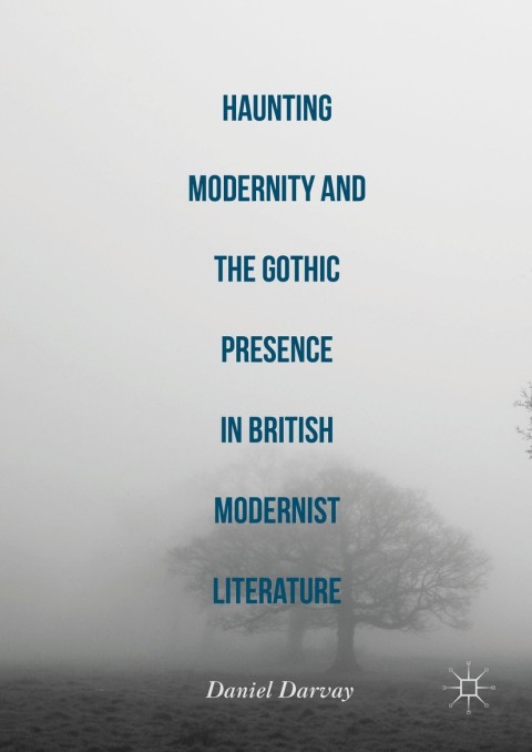 Cover image for book Haunting Modernity and the Gothic Presence in British Modernist Literature
